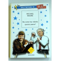 MA COME HAI RIDOTTO QUESTO PAESE? Michael Moore Strade Blu Mondadori 2003 W13